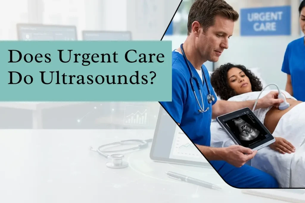 Does Urgent Care Do Ultrasounds An Industry Insider’s Reality Check